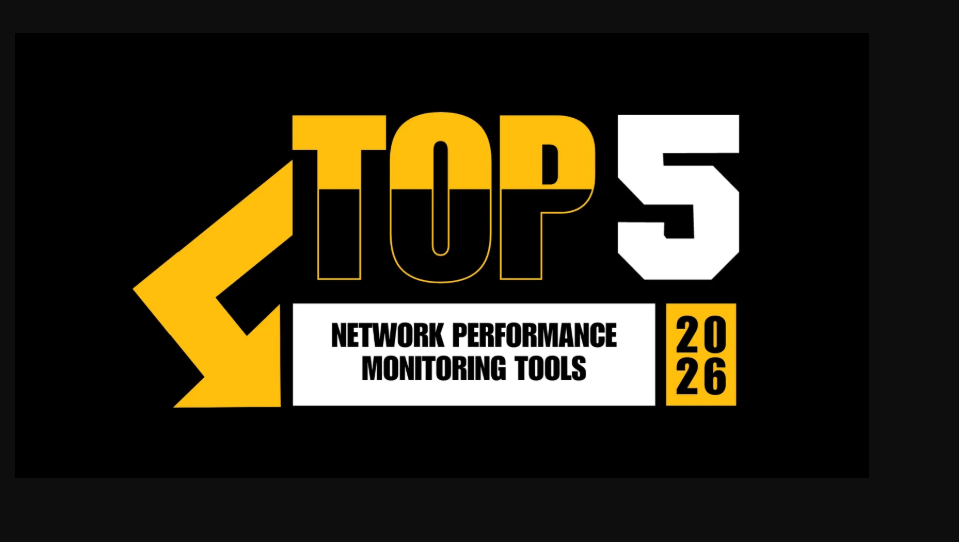 The 2026 Connectivity Report: Top 5 Network Performance Monitoring Tools